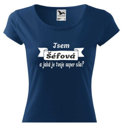Tričko pro šéfovou -  Jsem šéfová a jaká je tvoje super síla
