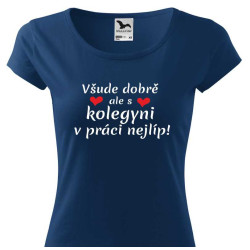 Tričko pro kolegyni - Všude dobře, ale s kolegyni s práce nejlíp