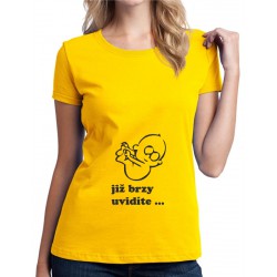 Už brzy uvidíte - Dámské těhotenské tričko