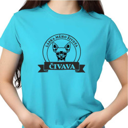 Dámské tričko - Čivava láska mého života