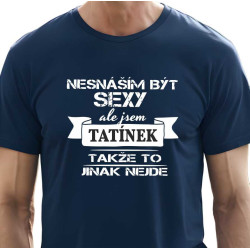 Pánské tričko - Nesnáším být sexy, ale jsem tatínek