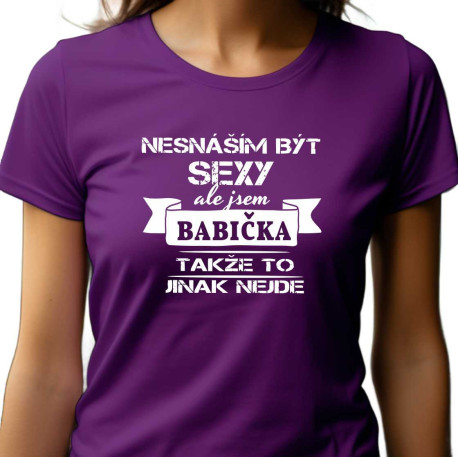 Dámské tričko - Nesnáším být sexy, ale jsem babička