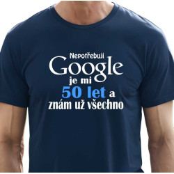 Pánské vtipné tričko k 50 narozeninám - Nepotřebuji Google