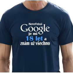 Pánské vtipné tričko k 18 narozeninám - Nepotřebuji Google