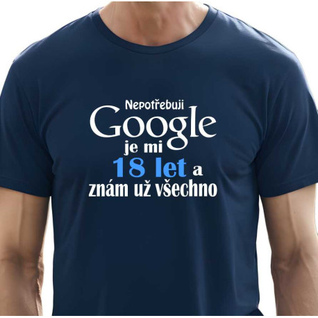 Pánské vtipné tričko k 18 narozeninám - Nepotřebuji Google
