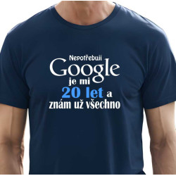 Pánské vtipné tričko k 20 narozeninám - Nepotřebuji Google