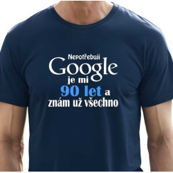 Pánské vtipné tričko k 90 narozeninám - Nepotřebuji Google