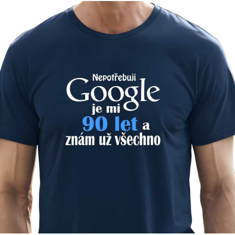 Pánské vtipné tričko k 90 narozeninám - Nepotřebuji Google