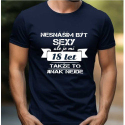 Pánské vtipné tričko k 18 narozeninám - Nesnáším být sexy