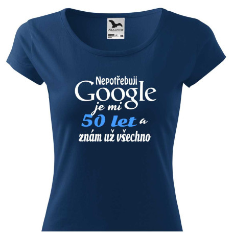 Dámské vtipné tričko k 50 narozeninám - Nepotřebuji Google