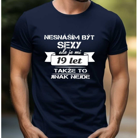 Pánské vtipné tričko k 19 narozeninám - Nesnáším být sexy