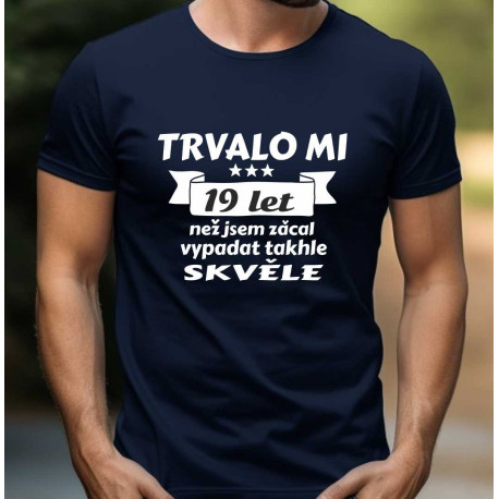 Pánské tričko  - Trvalo mi 19 let