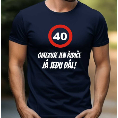  Pánské tričko 40 omezuje jen řidiče, já jedu dál.
