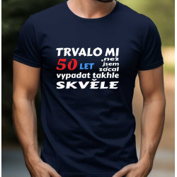 Pánské tričko - Trvalo mi 50 let, než jsem začal vypadat takhle skvěle