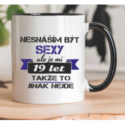 Hrnek - Nesnáším být sexy, ale je mi 19 let