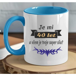Narozeninový hrnek - Je mi 40 let a včem je tvoje super síla