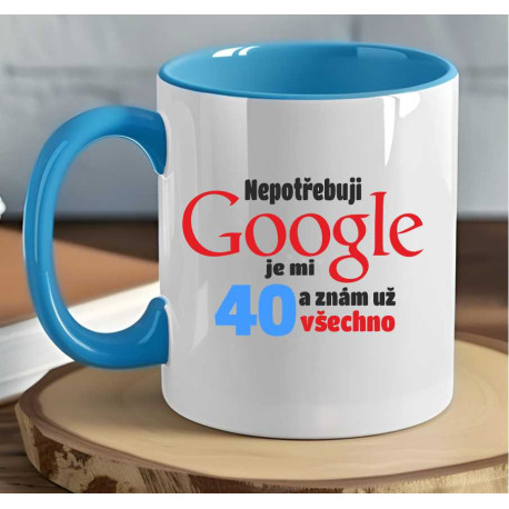 Narozeninový hrnek - Nepotřebuji Google je mi 40 let a znám už všechno