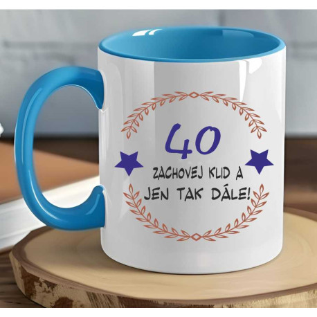 Narozeninový hrnek - 40 let zachovej klid a jen tak dále