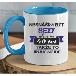 Narozeninový hrnek - Nesnáším být sexy, ale je mi 40 let