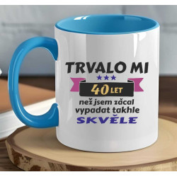 Narozeninový hrnek - Trvalo mi 40 let