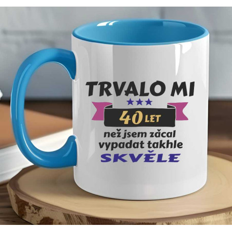 Narozeninový hrnek - Trvalo mi 40 let