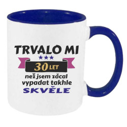 Hrnek k narozeninám - Trvalo mi 30 let