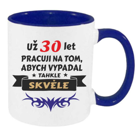 Hrnek k narozeninám - Už 30 let pracuji na tom abych vypadal takhle skvěle