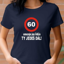 Dámské tričko - 60 omezuje jen řidiče. Ty jedeš dál