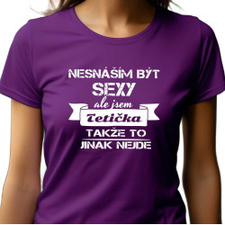 Dámské tričko - Nesnáším být sexy, ale jsem Tetička takže to jinak nejde