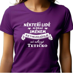 Dámské tričko - Někteří lidé mi říkají jménem, ale ti nejdůležitější mě oslovují tetičko