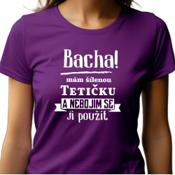 Dámské tričko - Bacha mám šílenou tetičku a nebojím se ji použít