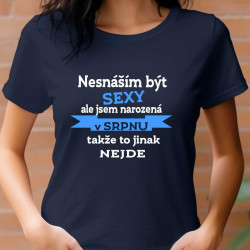 Dámské tričko - Nesnáším být sexy, ale jsem narozena v srpnu, takže to jinak nejde