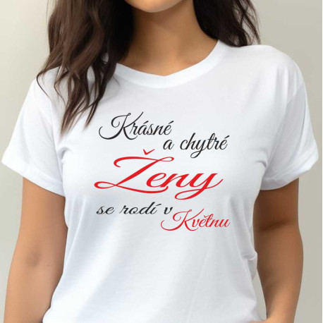 Dámské tričko - Krásné a chytré ženy se rodí v květnu