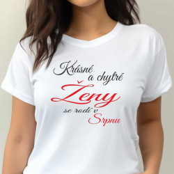 Dámské tričko - Krásné a chytré ženy se rodí v srpnu