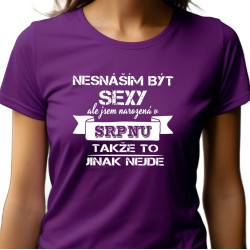 Dámské tričko - Nesnáším být sexy, ale narodila jsem se v srpnu