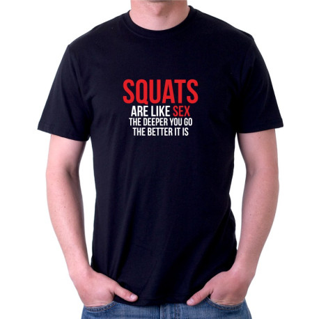 SQUATS are like sex the deeper you go the better it is - Pánské tričko