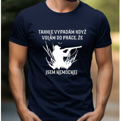 Pánské tričko - Takhle vypadám, když volám do práce, že jsem nemocnej