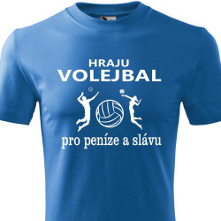 Pánské tričko - Hraju volejbal pro peníze a slávu