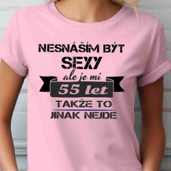 Dámské tričko - Nesnáším být sexy k 55 narozeninám