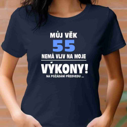 Dámské tričko Můj věk 55 nemá vliv na moje výkony, na požádání předvedu.