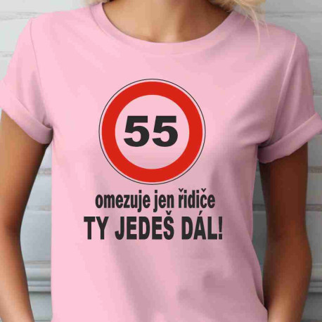Dámské tričko 55 omezuje řidiče ty jedeš dál