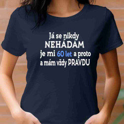 Dámské Tričko - já se nikdy nehádám je mi 60 let
