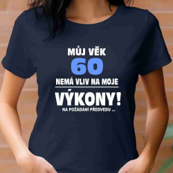 Dámské tričko - Můj věk 60 nemá vliv na moje výkony.