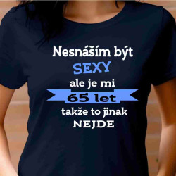 Dámské tričko - Nesnáším být sexy, ale je mi 65 let