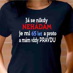 Dámské tričko Já se nikdy nehádám je mi 65 let