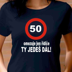 Dámské tričko - 50 omezuje jen řidiče. Ty jedeš dál