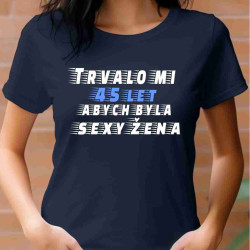 Dámské tričko - Trvalo mi 45 let, abych byla sexy žena.