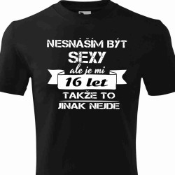 Tričko k 16 narozeninám - Nesnáším být sexy