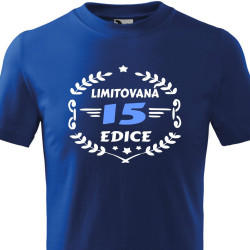 Tričko k 15 narozeninám - 15 Limitovaná edice