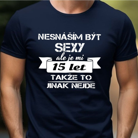Tričko k 15 narozeninám - Nesnáším být sexy